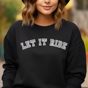 Let It Ride Women's Sweatshirt: Casual Comfort with a Stylish Edge